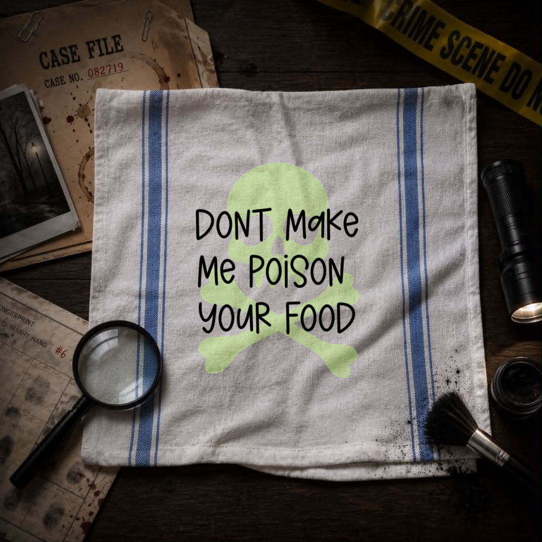 Don’t Make Me Poison Your Food Funny Kitchen Towel | True Crime Gift