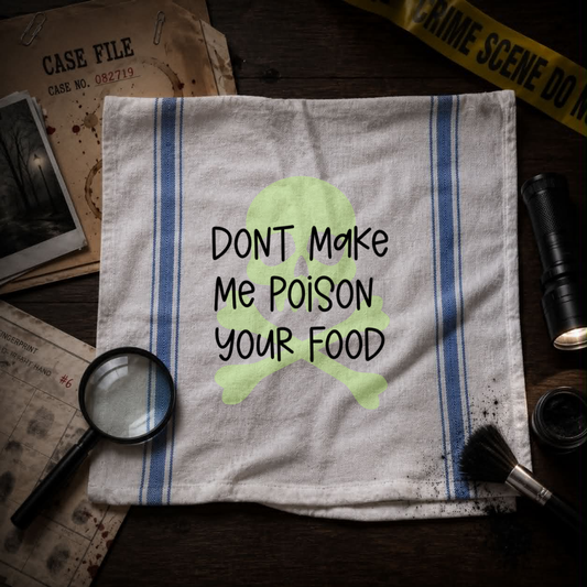 Don’t Make Me Poison Your Food Funny Kitchen Towel | True Crime Gift